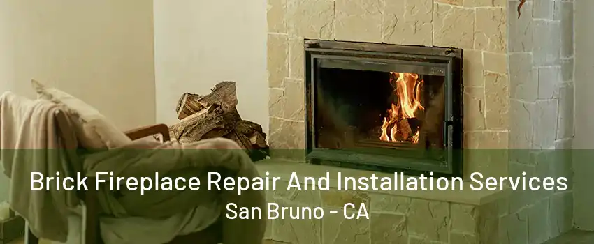 Brick Fireplace Repair And Installation Services San Bruno - CA