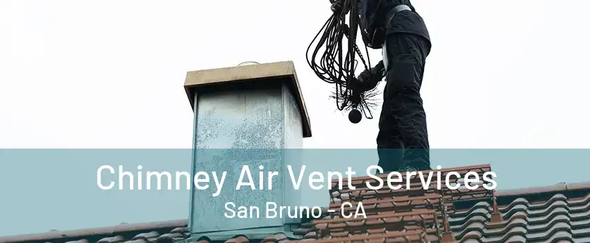 Chimney Air Vent Services San Bruno - CA