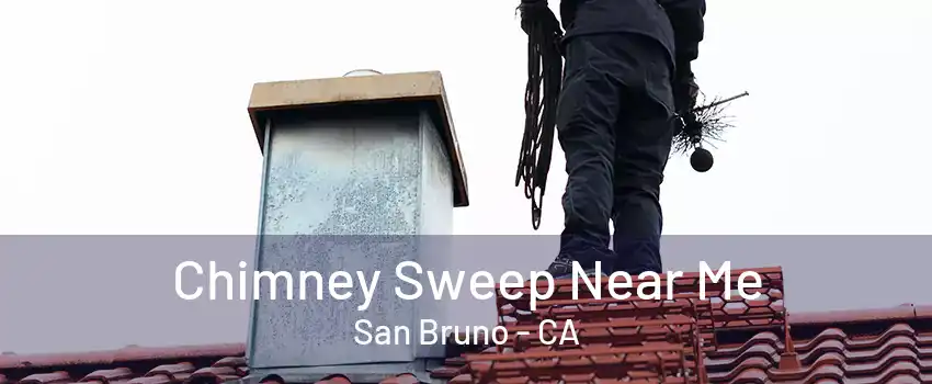 Chimney Sweep Near Me San Bruno - CA