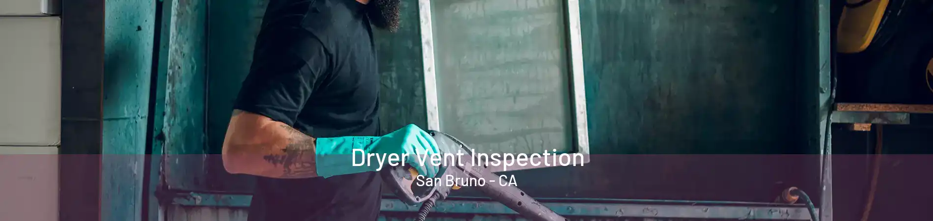 Dryer Vent Inspection San Bruno - CA