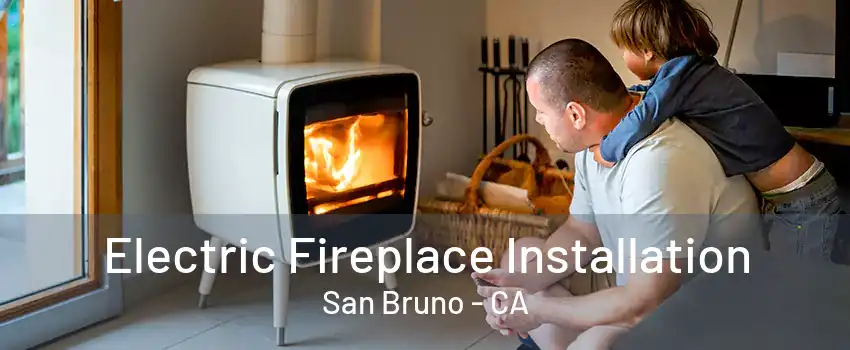 Electric Fireplace Installation San Bruno - CA