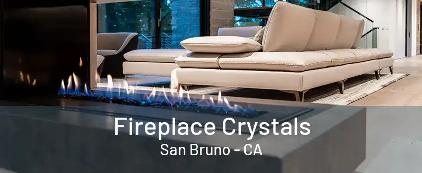 Fireplace Crystals San Bruno - CA