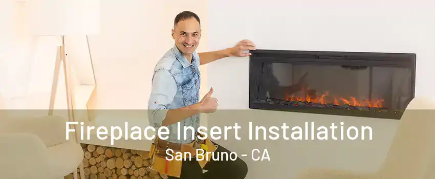 Fireplace Insert Installation San Bruno - CA