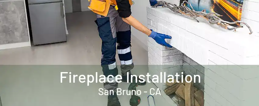 Fireplace Installation San Bruno - CA