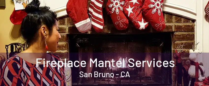 Fireplace Mantel Services San Bruno - CA