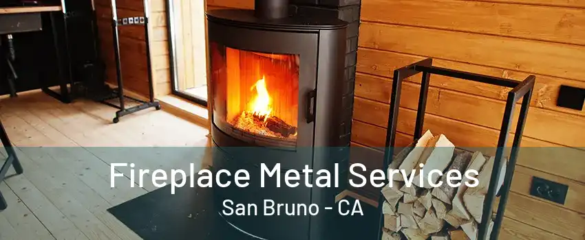 Fireplace Metal Services San Bruno - CA