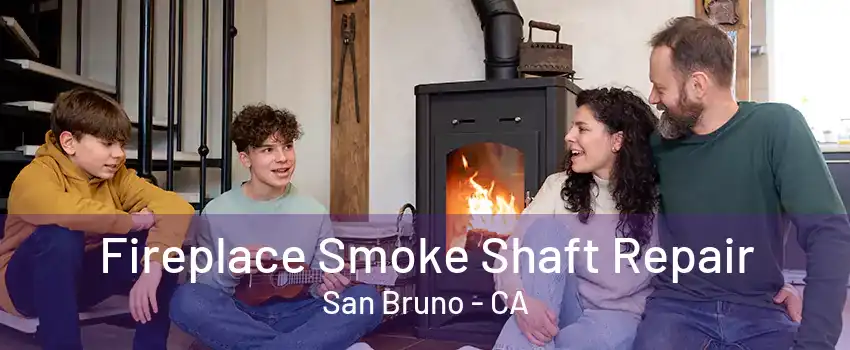 Fireplace Smoke Shaft Repair San Bruno - CA