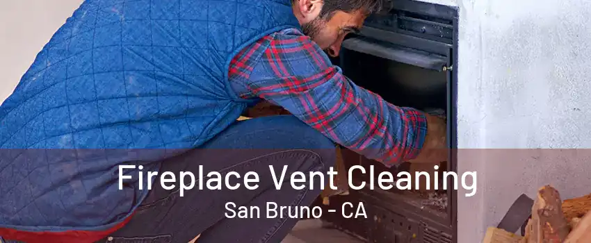 Fireplace Vent Cleaning San Bruno - CA