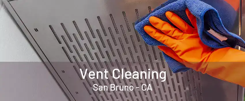 Vent Cleaning San Bruno - CA