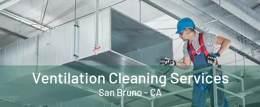 Ventilation Cleaning Services San Bruno - CA