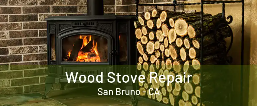 Wood Stove Repair San Bruno - CA